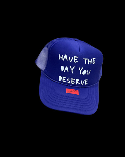 Have The Day You Deserve Trucker