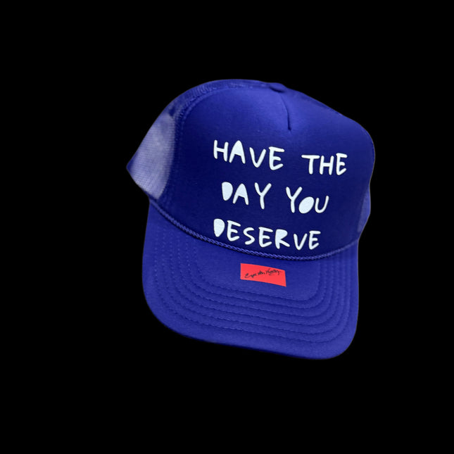 Have The Day You Deserve Trucker